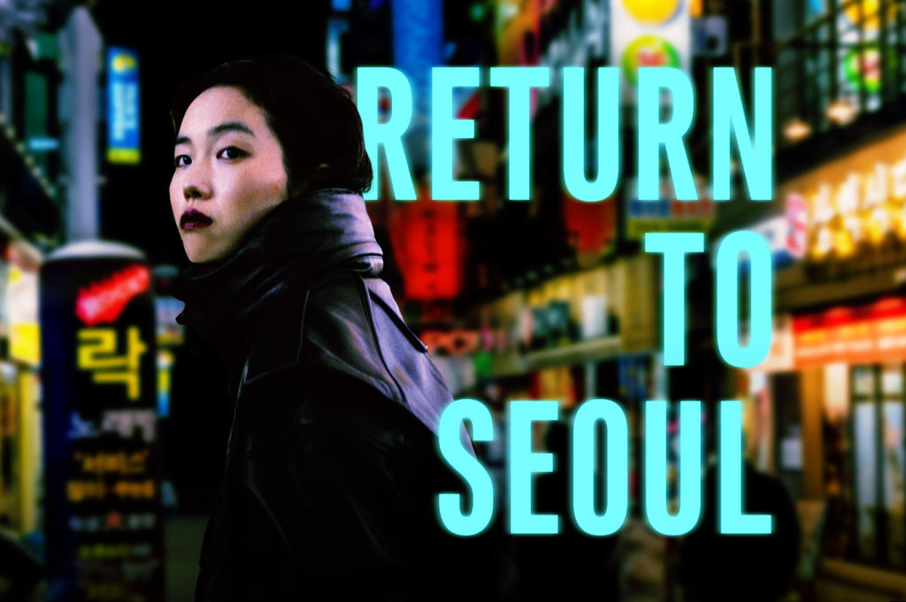 ‘Return to Seoul’ (2022) Movie Review: A honest journey of racial identity and&nbsp;family
