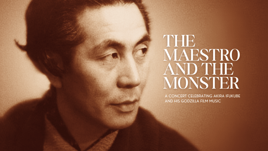 The Maestro and The Monster: A Concert Celebrating Akira Ifukube and His Godzilla Film&nbsp;Music